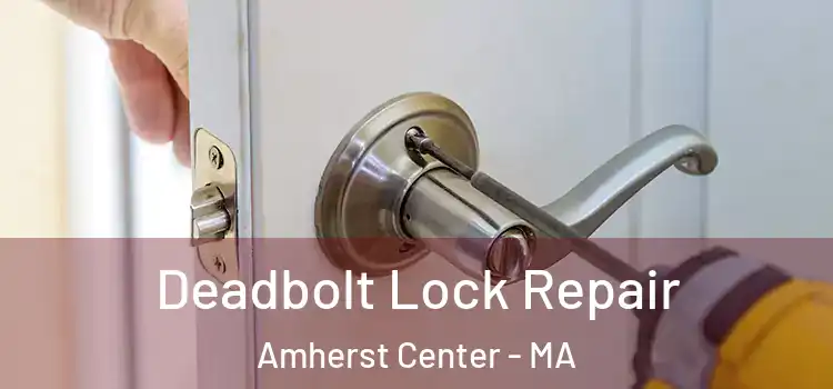 Deadbolt Lock Repair Amherst Center - MA