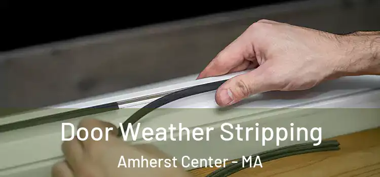  Door Weather Stripping Amherst Center - MA