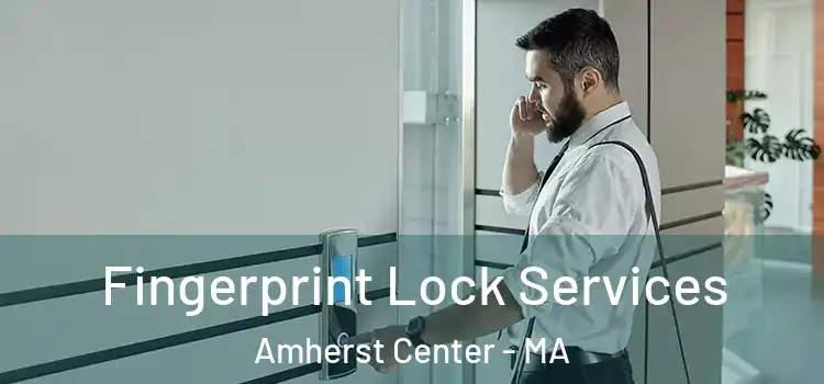  Fingerprint Lock Services Amherst Center - MA