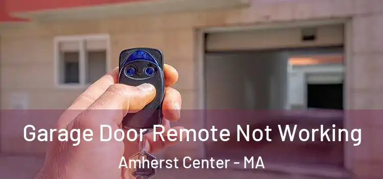  Garage Door Remote Not Working Amherst Center - MA