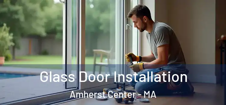  Glass Door Installation Amherst Center - MA