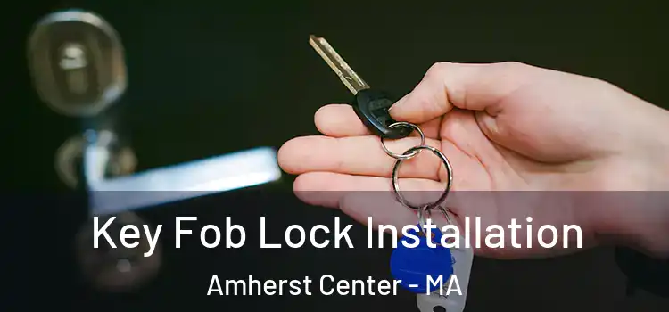 Key Fob Lock Installation Amherst Center - MA